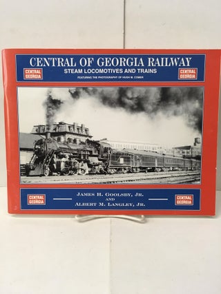 Item #101859 Central of Georgia Railway: Steam Locomotives and Trains. James H. Goolsby, Albert...