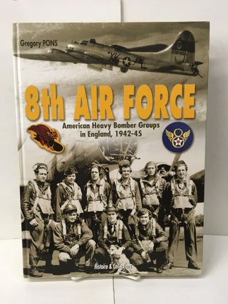 Item #101865 8th Air Force: American Heavy Bomber Groups in England 1942-1945. Grégory Pons