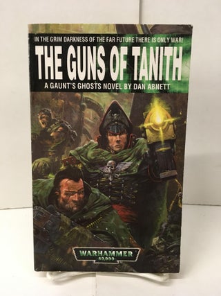 Item #101872 The Guns of Tanith (Warhammer 40,000). Dan Abnett