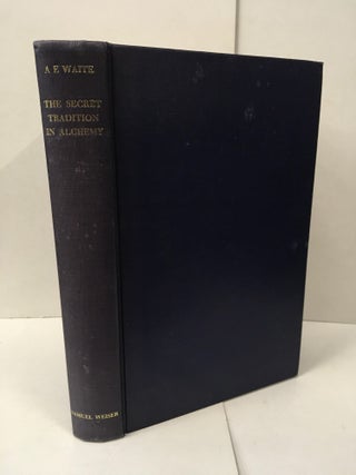Item #101889 The Secret Tradition in Alchemy: Its Development and Records. Arthur Edward Waite
