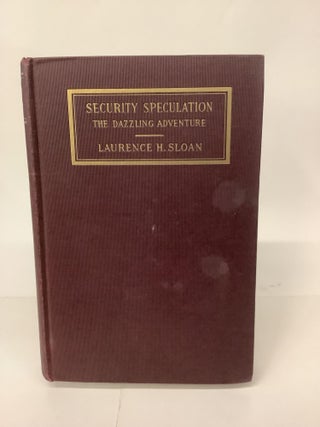 Item #101891 Security Speculation; The Dazzling Adventure. Laurence H. Sloan