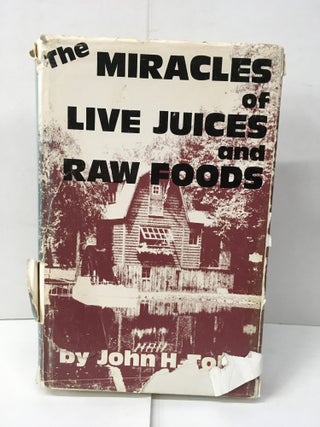 Item #101960 The Miracles of Live Juices and Raw Foods. John H. Tobe