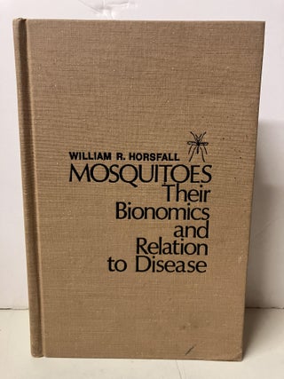 Item #101971 Mosquitoes: Their Bionomics and Relation to Disease. William R. Horsfall