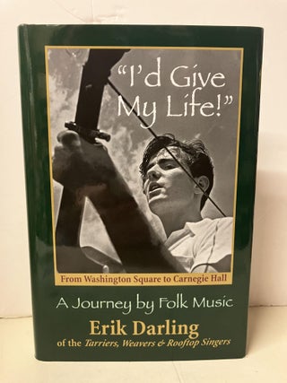 Item #101974 I'd Give My Life: A Journey by Folk Music. Erik Darling