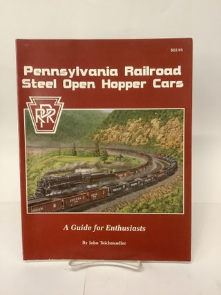 Item #101985 Pennsylvania Railroad Steel Open Hopper Cars; A Guide for Enthusiasts. John...
