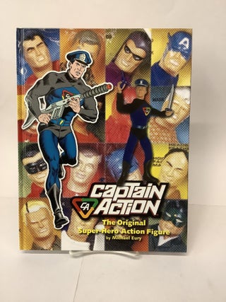Item #101990 Captain Action; The Original Super-Hero Action Figure. Michael Eury