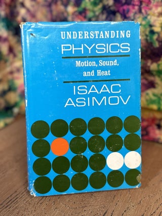 Item #102171 Understanding Physics, Volume I: Motion, Sound, and Heat. Isaac Asimov