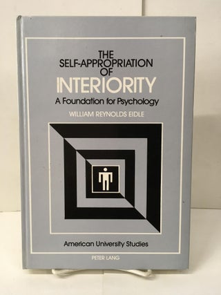 Item #102222 The Self Appropriation of Interiority: A Foundation of Psychology. William Reynolds...