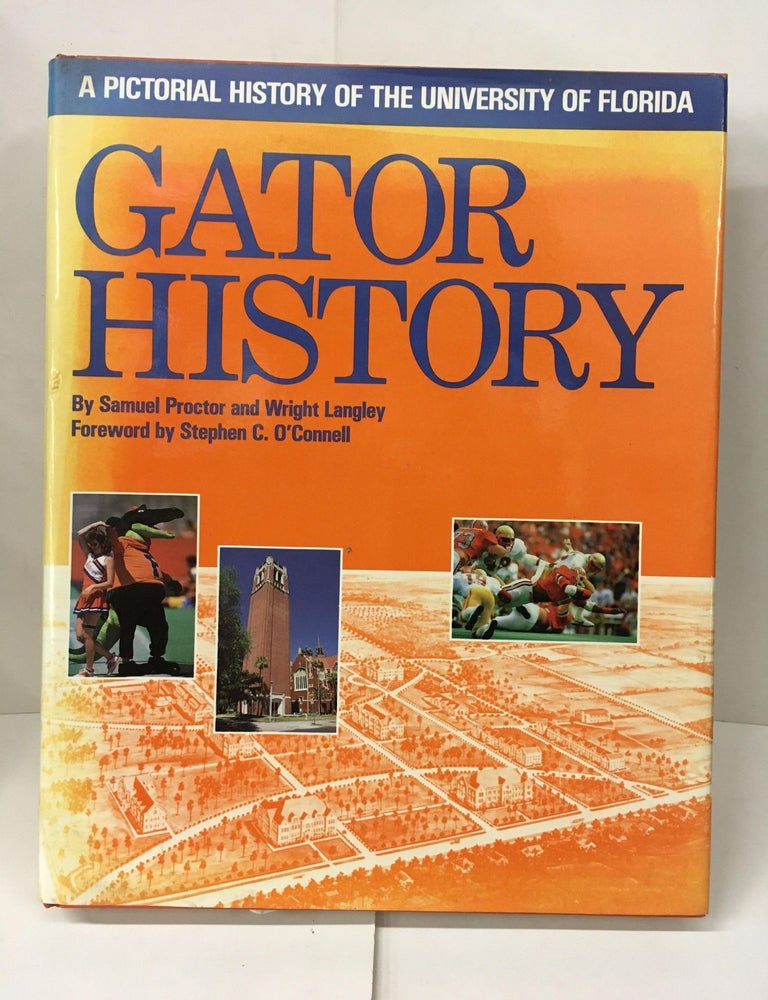 Item #102374 Gator History: A Pictorial History of the University of Florida. Samuel Proctor, Wright Langley.