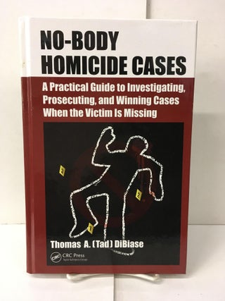 Item #102479 No-Body Homicide Cases: A Practical Guide to Investigating, Prosecuting, and Winning...