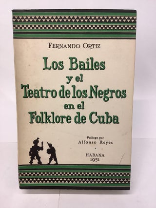 Item #102811 Los Bailes y el Teatro de los Negros en el Folklore de Cuba. Fernando Ortiz, Alfonso...