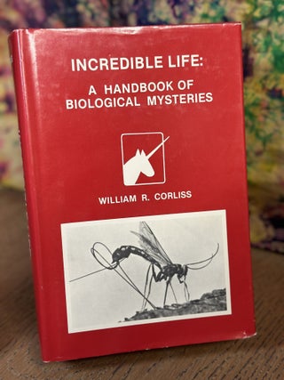 Item #102955 Incredible Life: A Handbook of Biological Mysteries. William R. Corliss