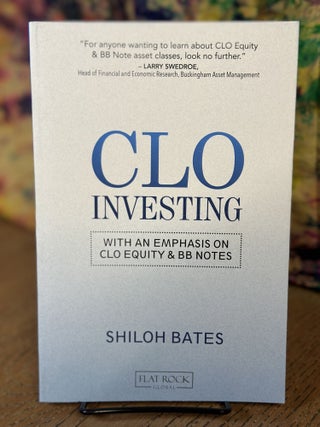 Item #103237 CLO Investing: With an Emphasis on CLO Equity & BB Notes. Shiloh Bates