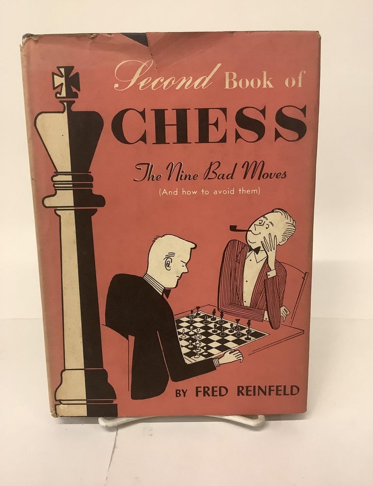 Item #103757 Second Book of Chess; The Nine Bad Moves (And How to Avoid Them). Fred Reinfeld.