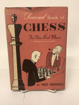 Item #103757 Second Book of Chess; The Nine Bad Moves (And How to Avoid Them). Fred Reinfeld