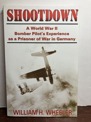 Item #103914 Shootdown: A World War II Bomber Pilot's Experience As a Prisoner of War in Germany....