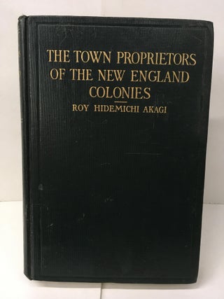Item #103998 The Town Proprietors of the New England Colonies: A Study of Their Development,...