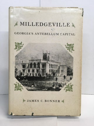 Item #104553 Milledgeville: Georgia's Antebellum Capital. Jame C. Bonner