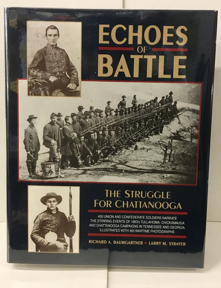 Item #104564 Echoes of Battle: The Struggle for Chattanooga : An Illustrated Collection of Union and Confederate Narratives. Richard A. Baumgartner, Larry M. Strayer.