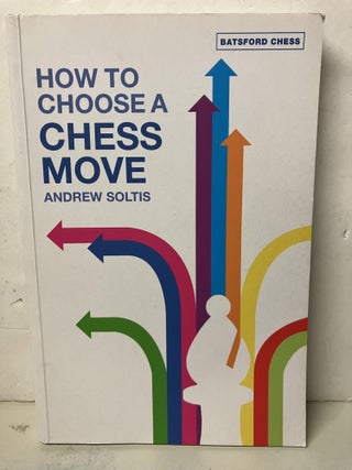 Item #104651 How to Choose a Chess Move. Andrew Soltis