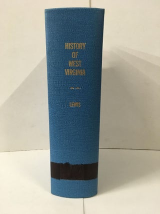 Item #104663 History of West Virginia in Two Parts. Virgil A. Lewis