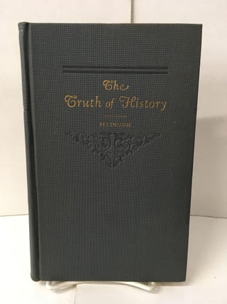 Item #104684 The Truth of History: A Study in Political Development. St. George Fitzhugh