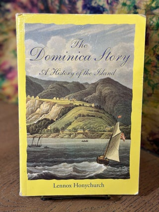 Item #104745 The Dominica Story: A History of the Island. Lennox Honychurch
