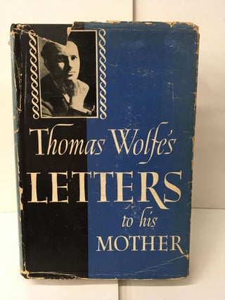 Item #104756 Thomas Wolfe's Letters to his Mother, Julia Elizabeth Wolfe. Thomas Wolfe