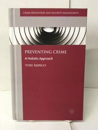 Item #104759 Preventing Crime: A Holistic Approach. Tore Bjørgo