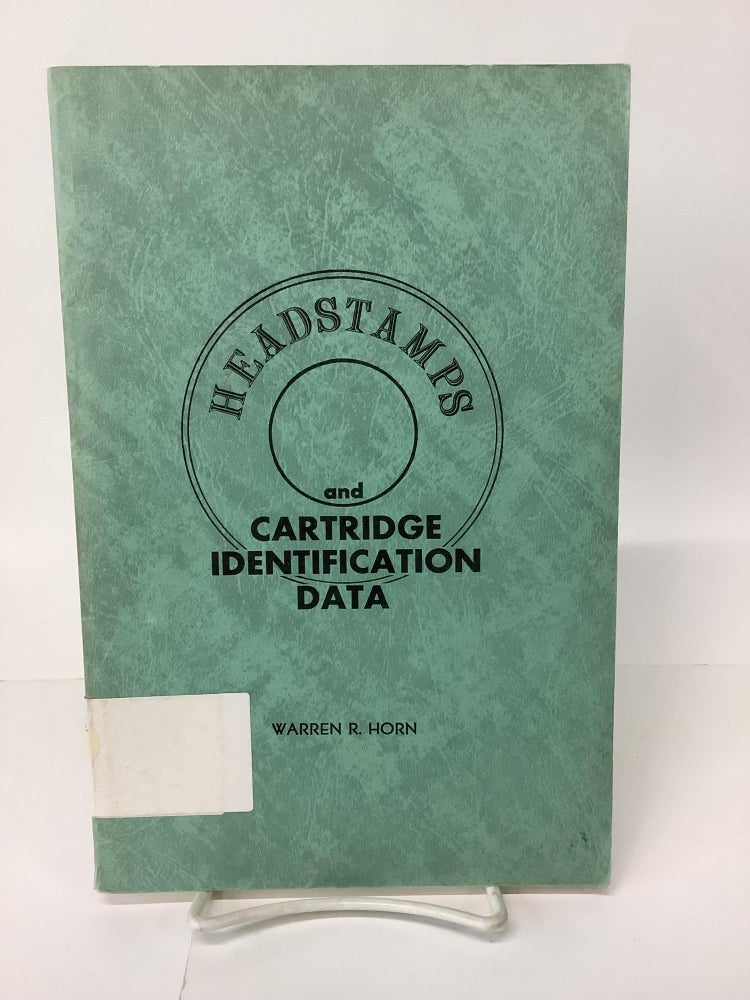 Headstamps and Cartridge Identification Data Warren R. Horn 4th Ptg