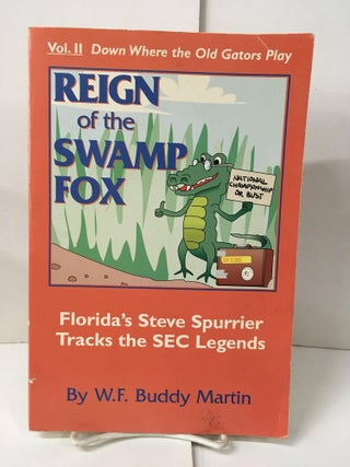 Item #104797 Reign of the Swamp Fox: Florida's Steve Spurrier Tracks the SEC Legends. W. F....