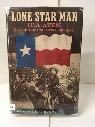Item #104829 Lone Star Man: Last of the Old Texas Rangers. Ira Aten