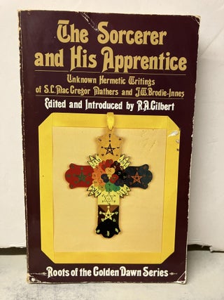 Item #104974 The Sorcerer and His Apprentice: Unknown Hermetic Writings of S. L. MacGregor...