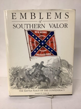 Item #105058 Emblems of Southern Valor; The Battle Flags of the Confederacy. Joseph H. Jr. Crute,...