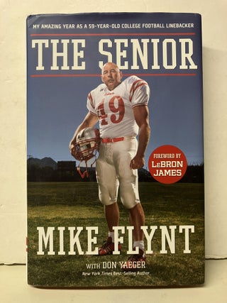 Item #105144 The Senior: My Amazing Year as a 59-Year-Old College Football Linebacker. Mike Flynt