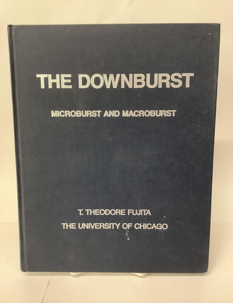 Item #105261 The Downburst; Microburst and Macroburst: Satellite and Mesometeorology Research Project Research Paper #210. T. Theodore Fujita.