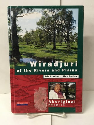 Item #105353 Wiradjuri of the Rivers and Plains. Iris Clayton