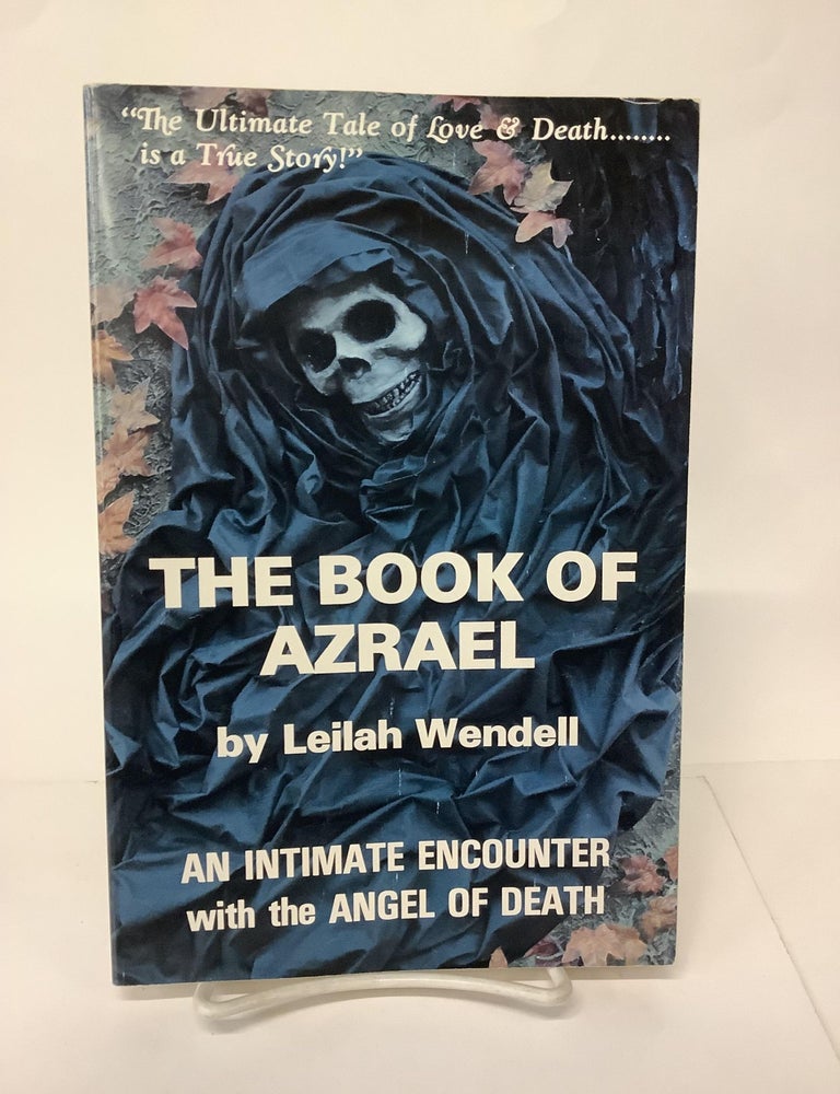 Item #105719 The Book of Azrael; An Intimate Encounter with the Angel of Death. Leilah Wendell.