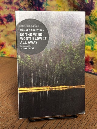 Item #105854 So The Wind Won't Blow It All Away. Richard Brautigan