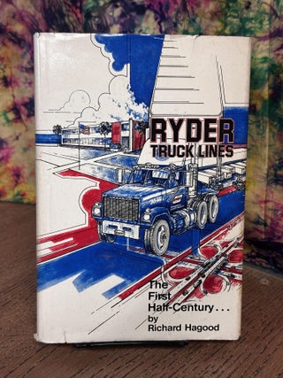 Item #106332 Ryder Truck Lines: The First Half-Century. Richard Hagood