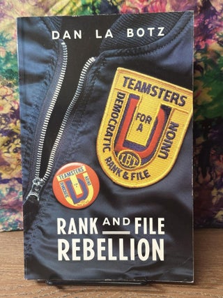 Item #106577 Rank-and-File Rebellion: Teamsters for a Democratic Union. Dan La Botz