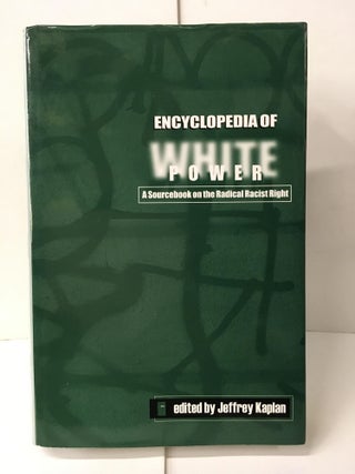 Item #106654 Encyclopedia of White Power: A Sourcebook on the Radical Racist Right. Jeffrey S....