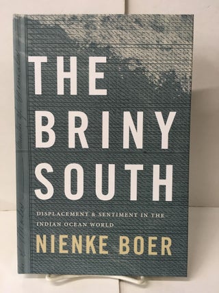 Item #106679 The Briny South: Displacement and Sentiment in the Indian Ocean World. Nienke Boer
