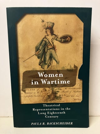 Item #106692 Women in Wartime: Theatrical Representations in the Long Eighteenth Century. Paula...