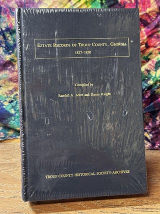 Item #106719 Estate Records of Troup County, Georgia: 1827-1850. Randall Allen, Danny Knight