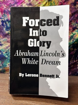 Item #106730 Forced into Glory: Abraham Lincoln's White Dream. Lerone Bennett