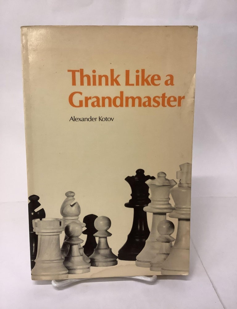 Item #106861 Think Like a Grandmaster. Alexander Kotov.