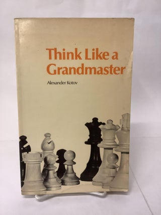 Item #106861 Think Like a Grandmaster. Alexander Kotov