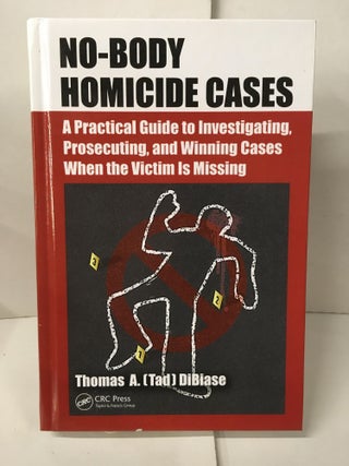 Item #107068 No-Body Homicide Cases: A Practical Guide to Investigating, Prosecuting, and Winning...