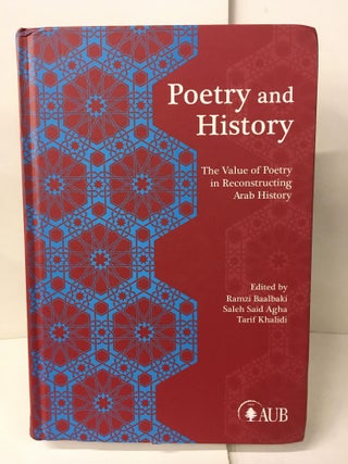 Item #107089 Poetry and History: The Value of Poetry in Reconstructing Arab History. Ramzi...